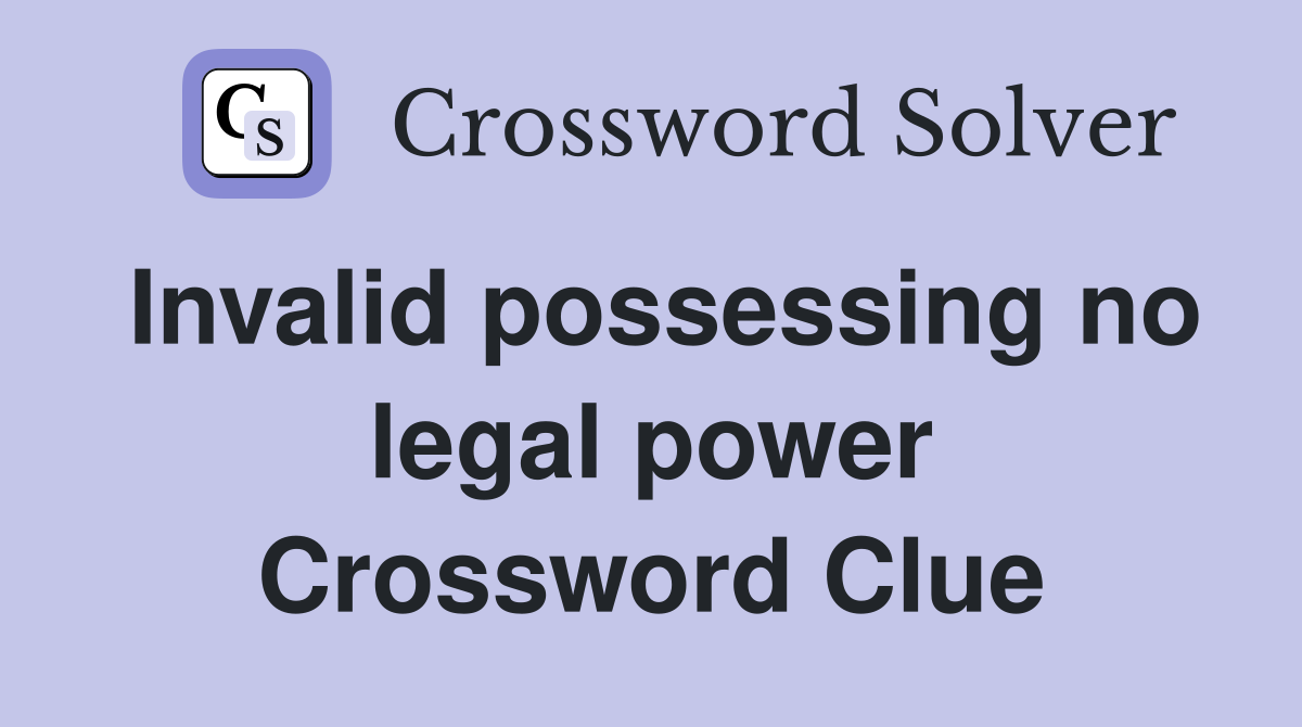 Invalid possessing no legal power Crossword Clue