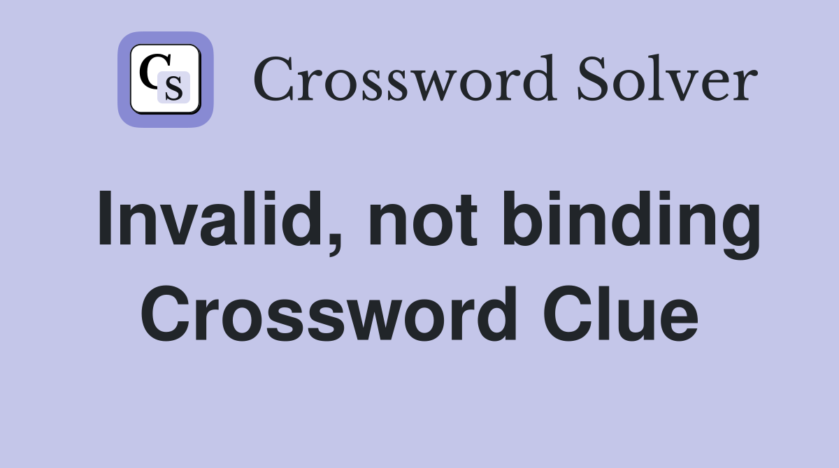 Invalid, not binding Crossword Clue