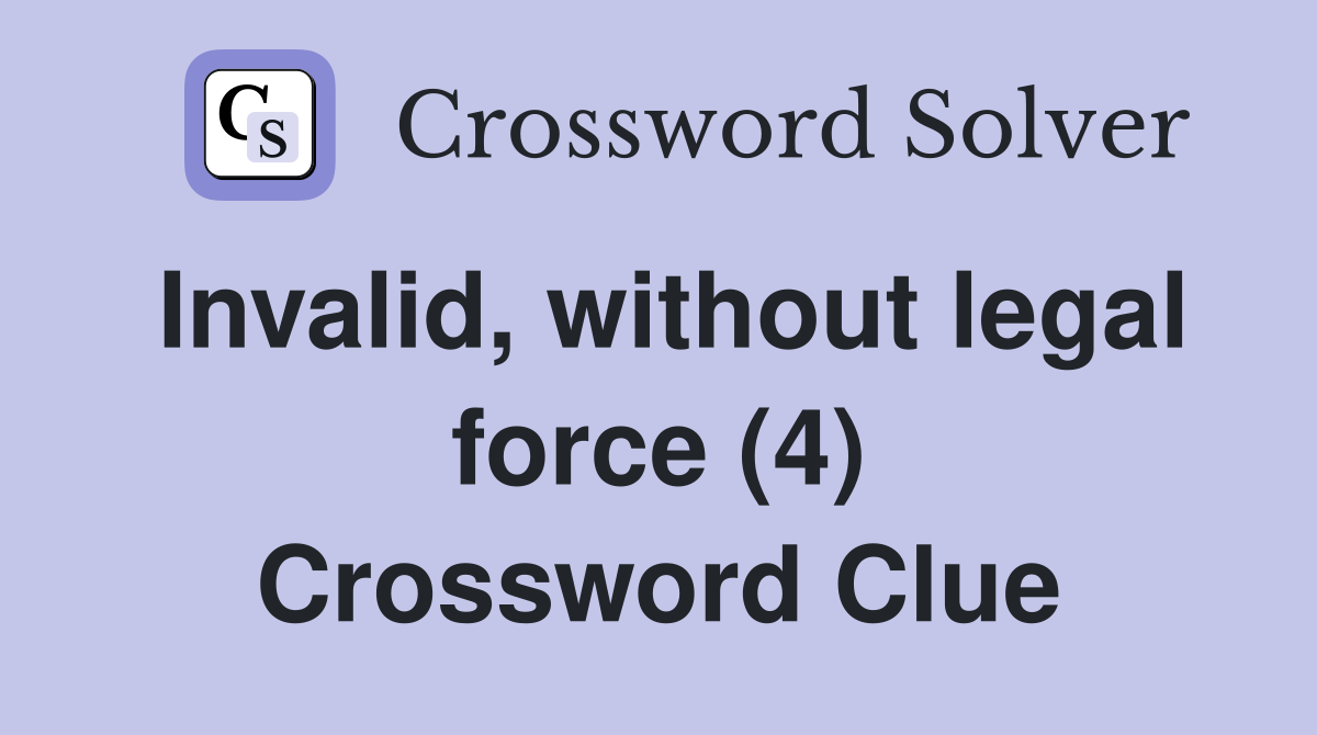 Invalid, without legal force (4) Crossword Clue