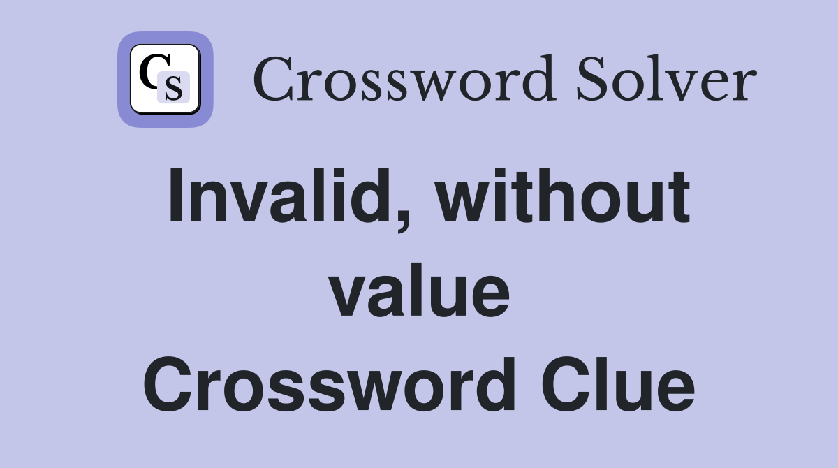 Invalid, without value Crossword Clue