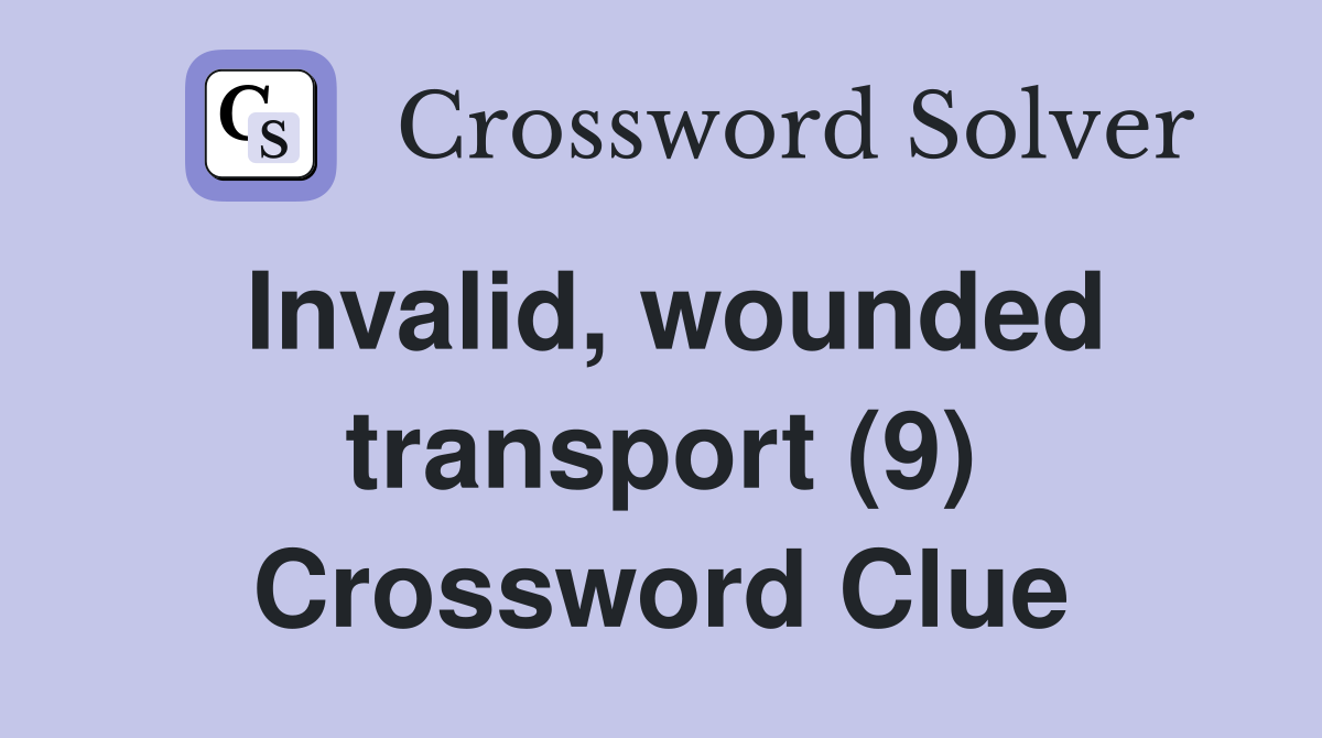 Invalid, wounded transport (9) Crossword Clue