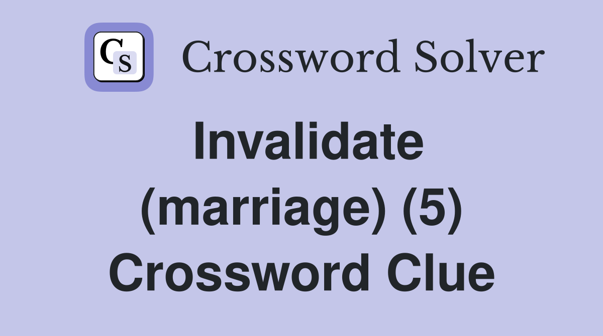 Invalidate (marriage) (5) Crossword Clue