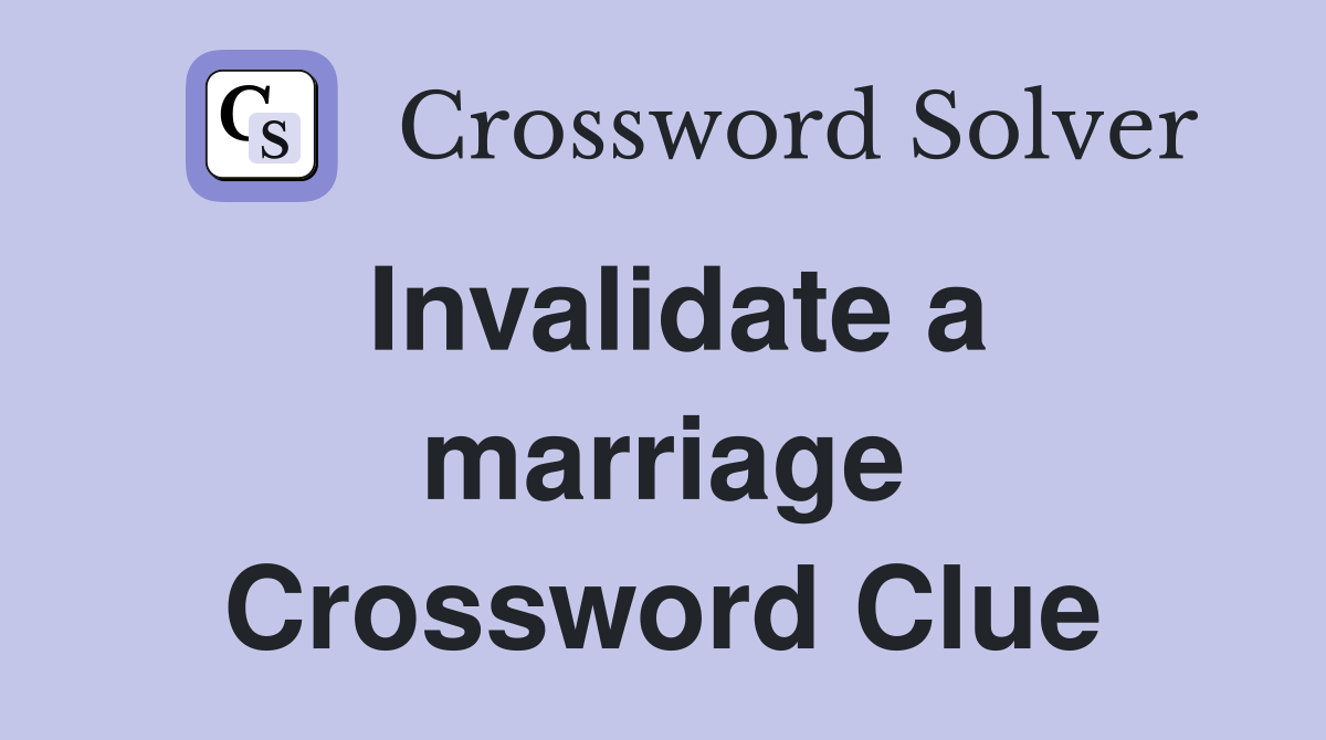 Invalidate a marriage Crossword Clue