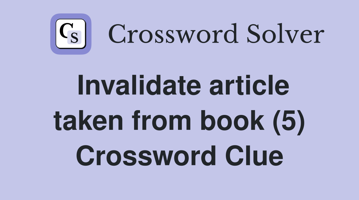 Invalidate article taken from book (5) Crossword Clue