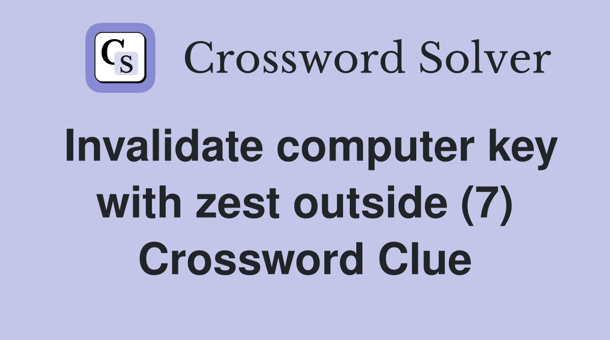 Invalidate computer key with zest outside (7) Crossword Clue