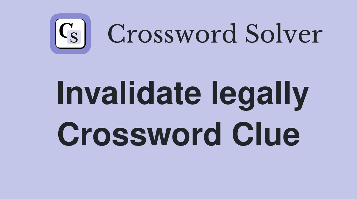 Invalidate legally Crossword Clue