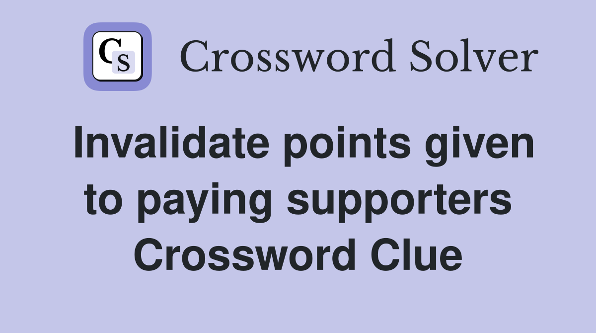 Invalidate points given to paying supporters Crossword Clue