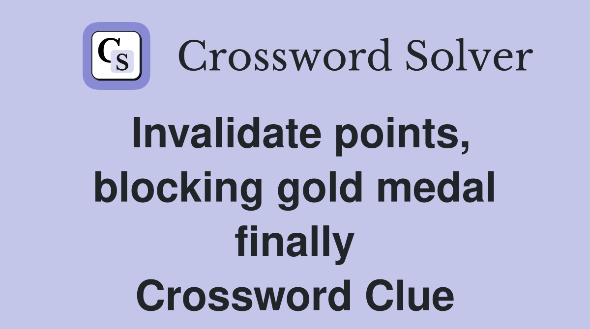 Invalidate points, blocking gold medal finally Crossword Clue