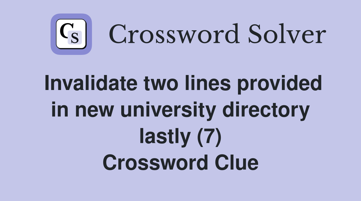 Invalidate two lines provided in new university directory lastly (7) Crossword Clue