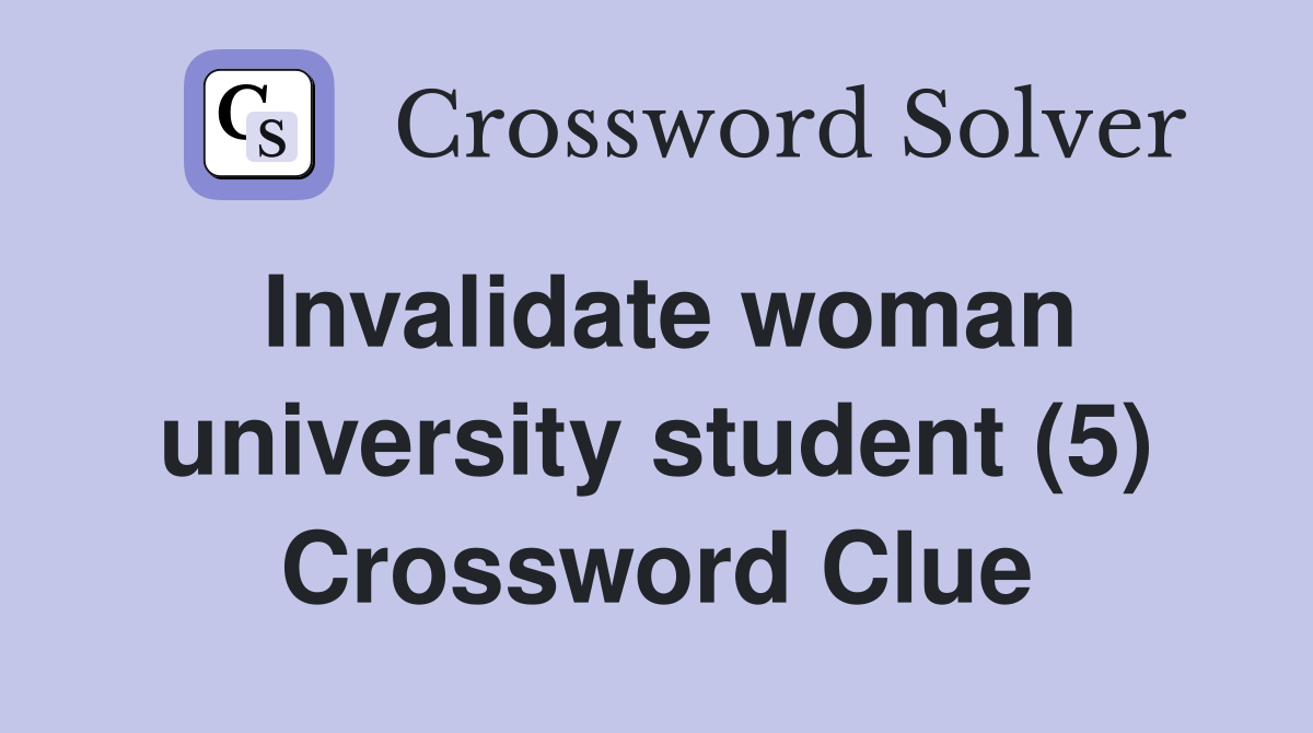 Invalidate woman university student (5) Crossword Clue