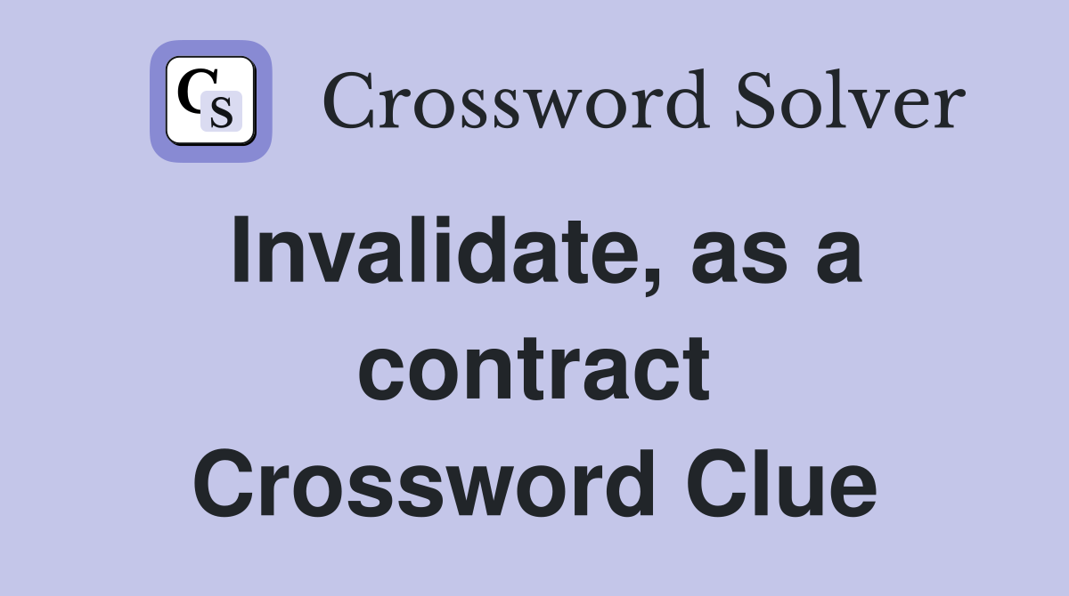 Invalidate, as a contract Crossword Clue