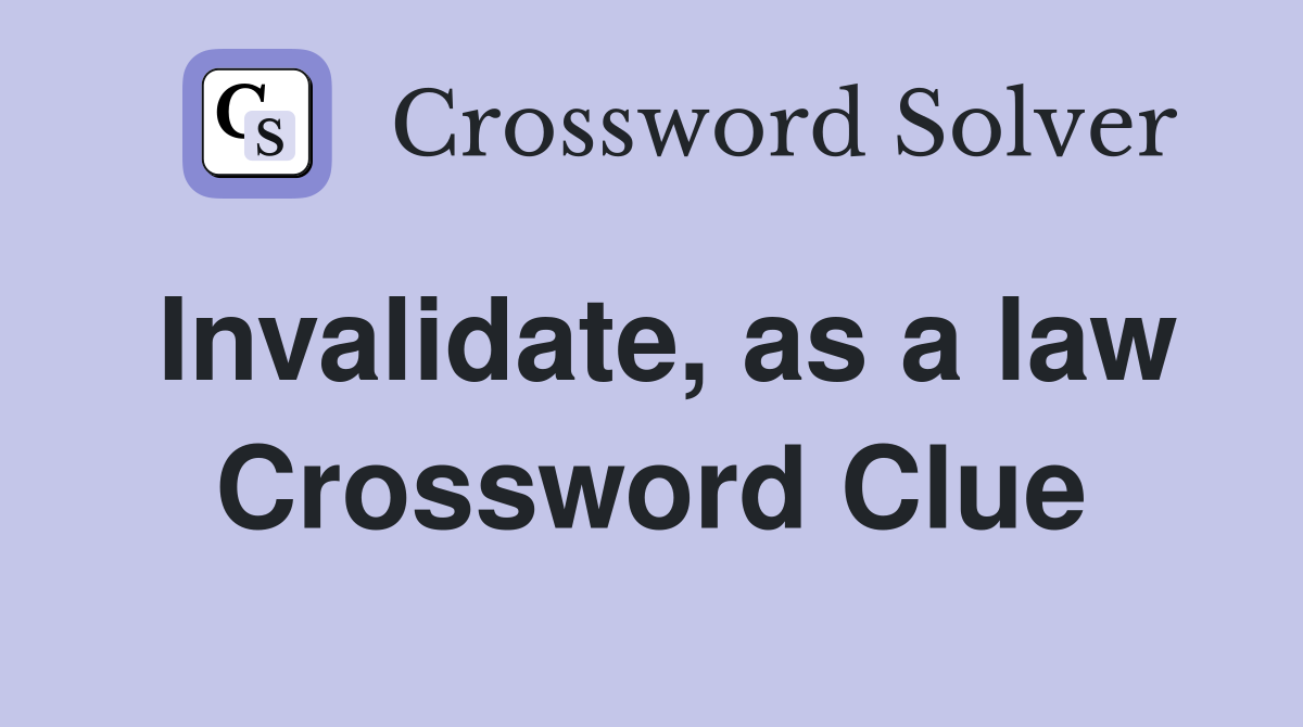 Invalidate, as a law Crossword Clue