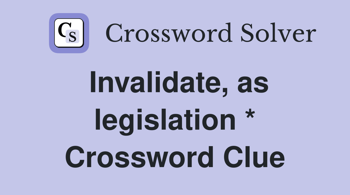 Invalidate, as legislation * Crossword Clue