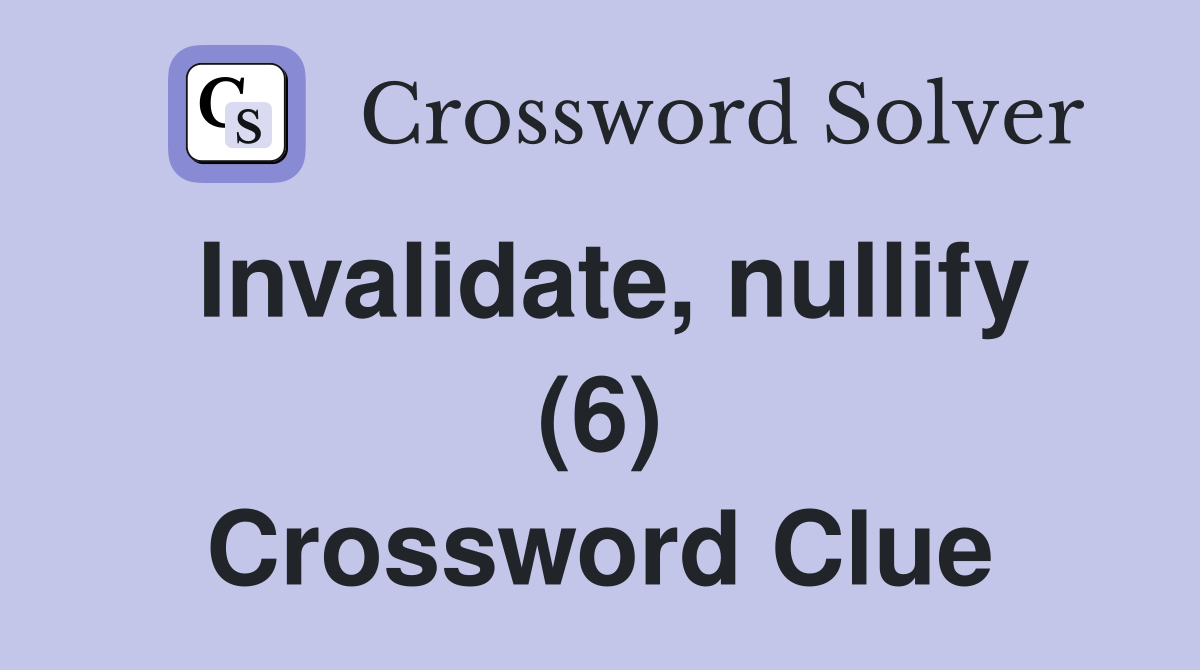 Invalidate, nullify (6) Crossword Clue