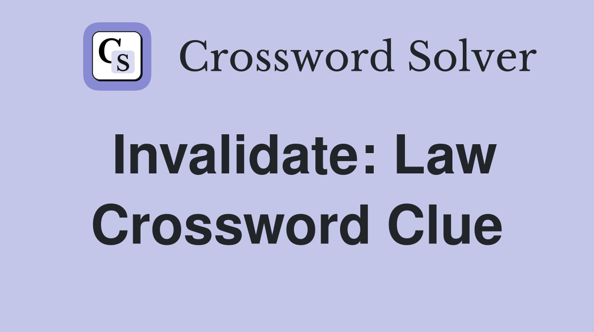 Invalidate: Law Crossword Clue