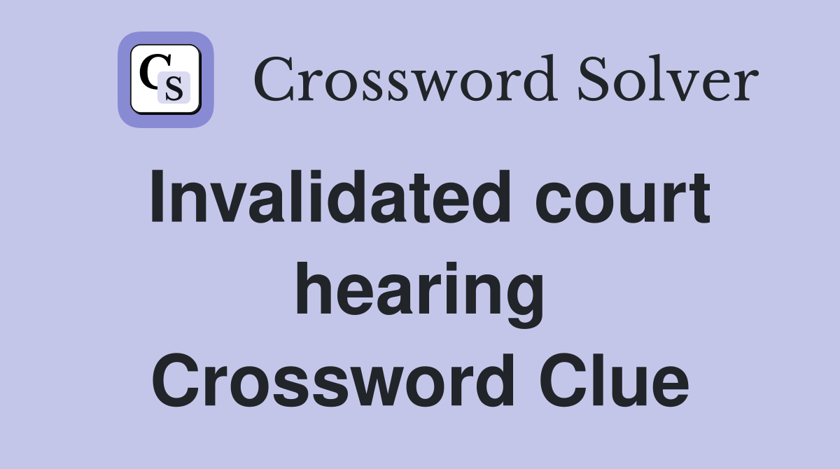 Invalidated court hearing Crossword Clue