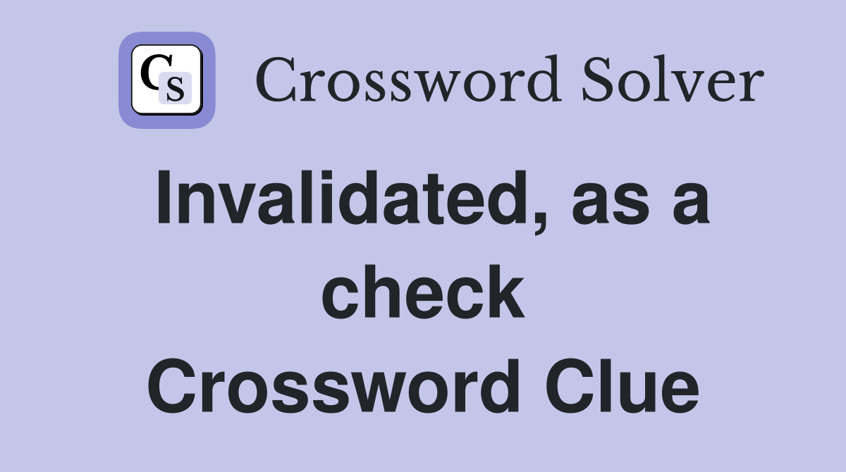 Invalidated, as a check Crossword Clue
