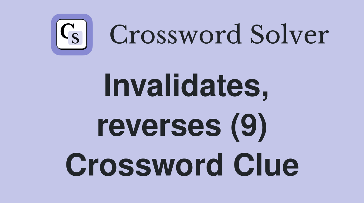 Invalidates, reverses (9) Crossword Clue