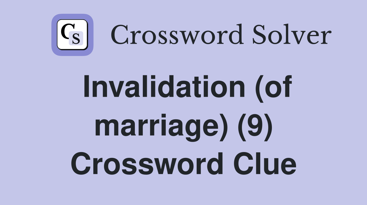 Invalidation (of marriage) (9) Crossword Clue