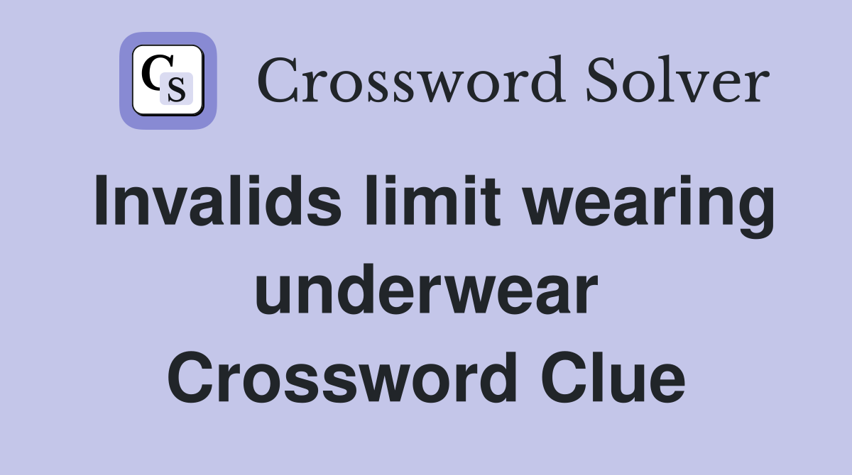 Invalids limit wearing underwear Crossword Clue