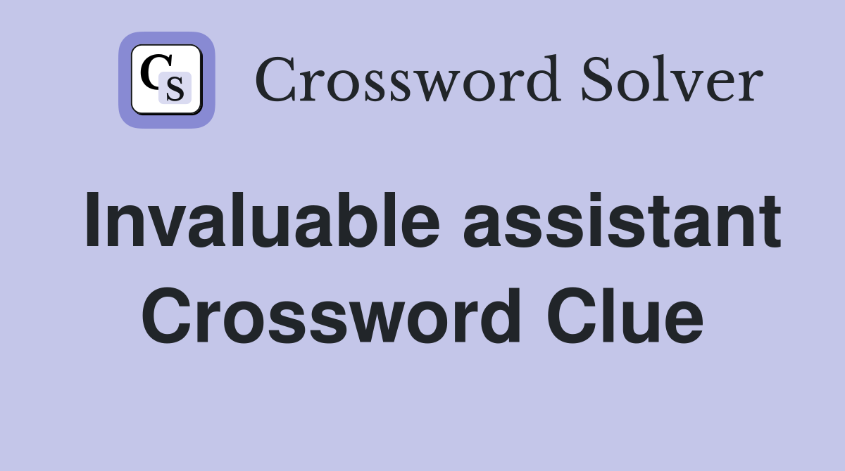 Invaluable assistant Crossword Clue