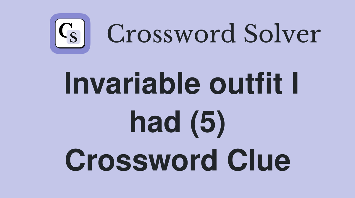 Invariable outfit I had (5) Crossword Clue