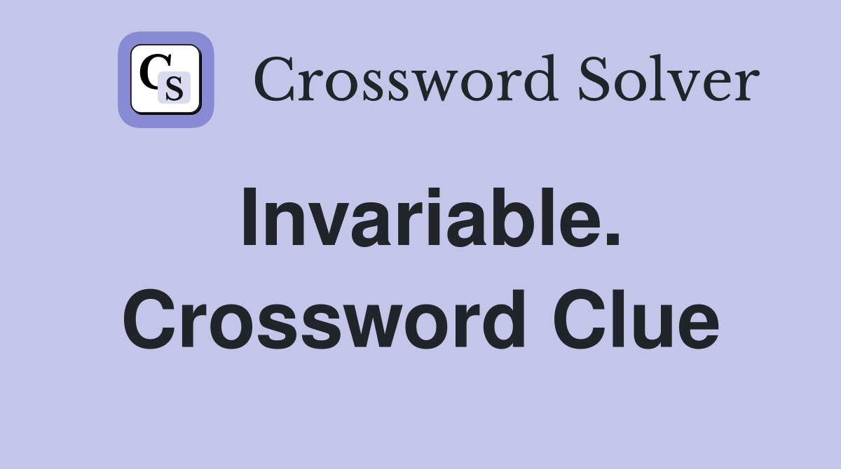 Invariable. Crossword Clue