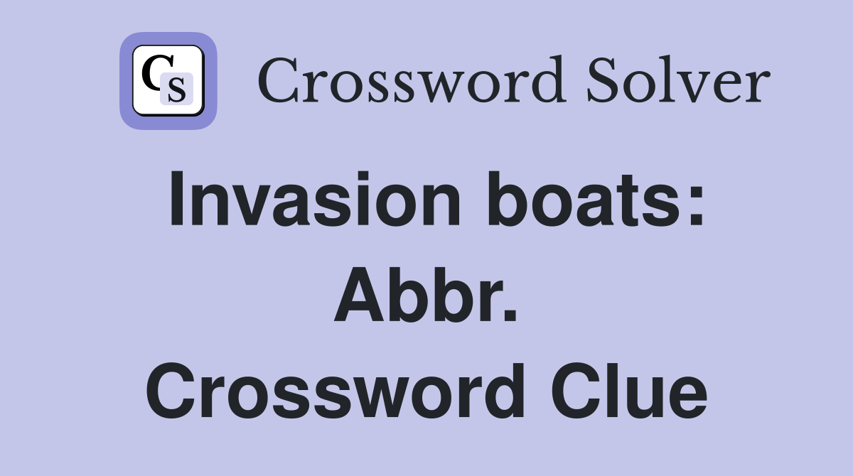 Invasion boats: Abbr. Crossword Clue