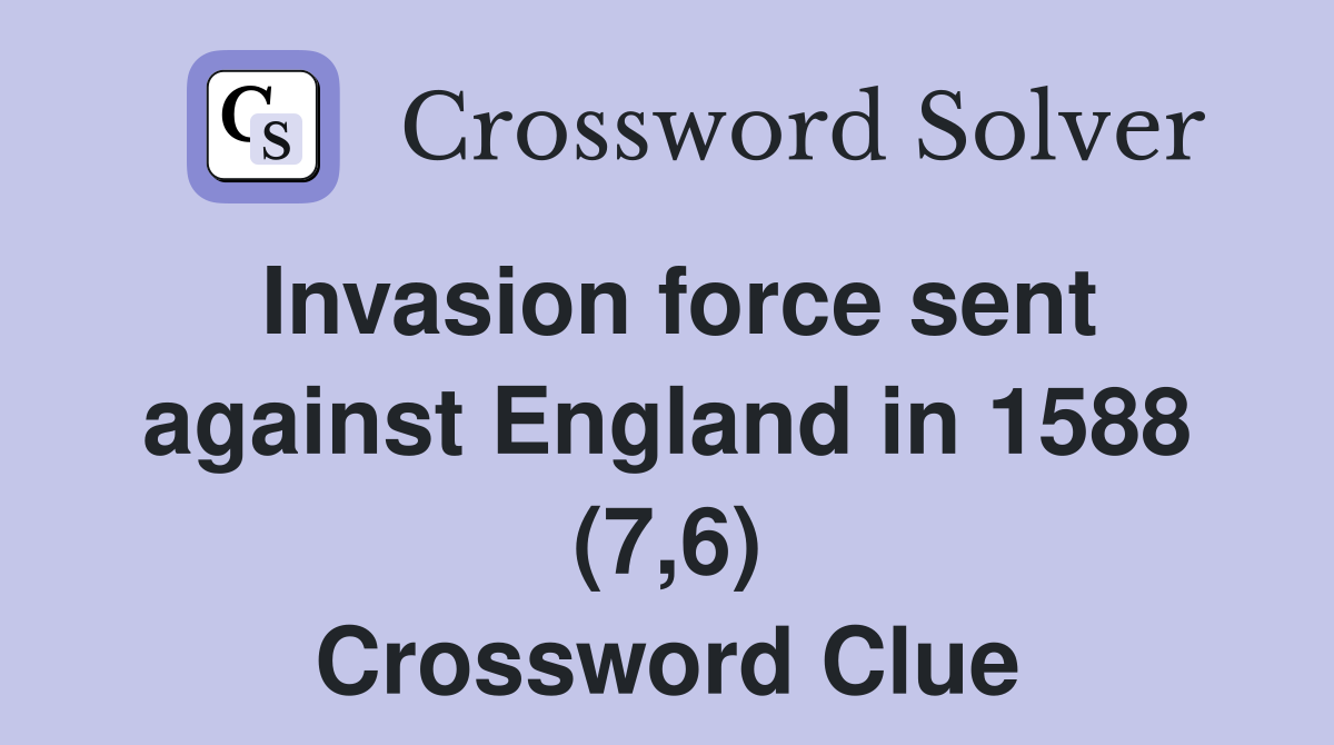 Invasion force sent against England in 1588 (7,6) Crossword Clue