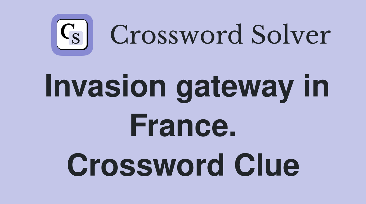 Invasion gateway in France. Crossword Clue