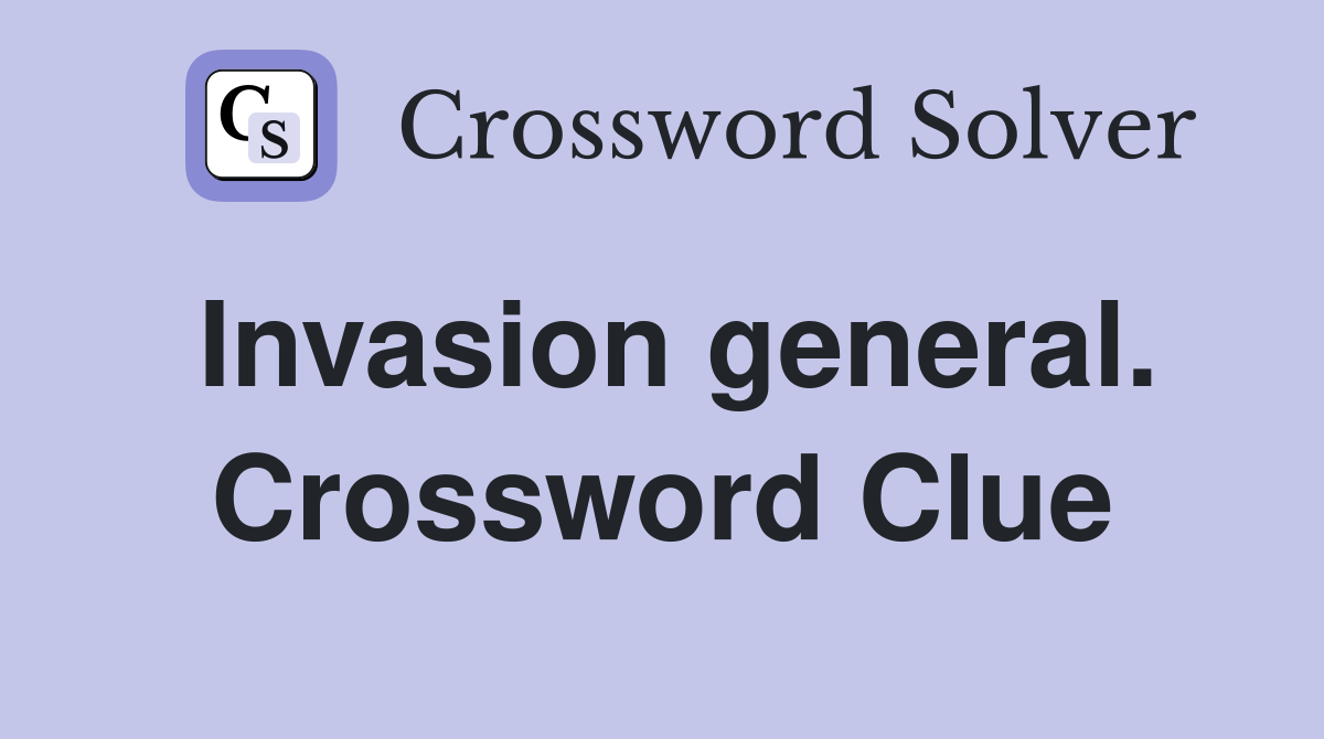 Invasion general. Crossword Clue