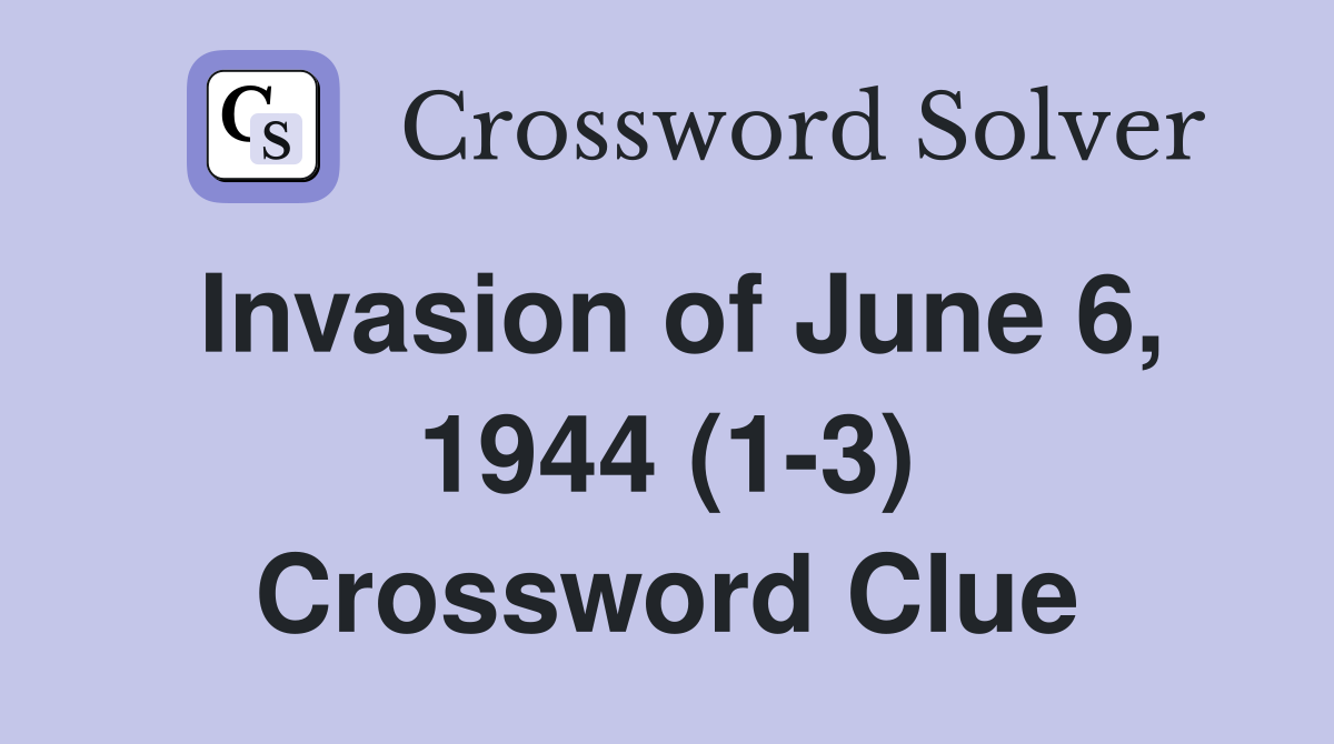Invasion of June 6, 1944 (1-3) Crossword Clue