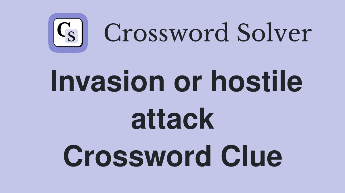 Invasion or hostile attack Crossword Clue