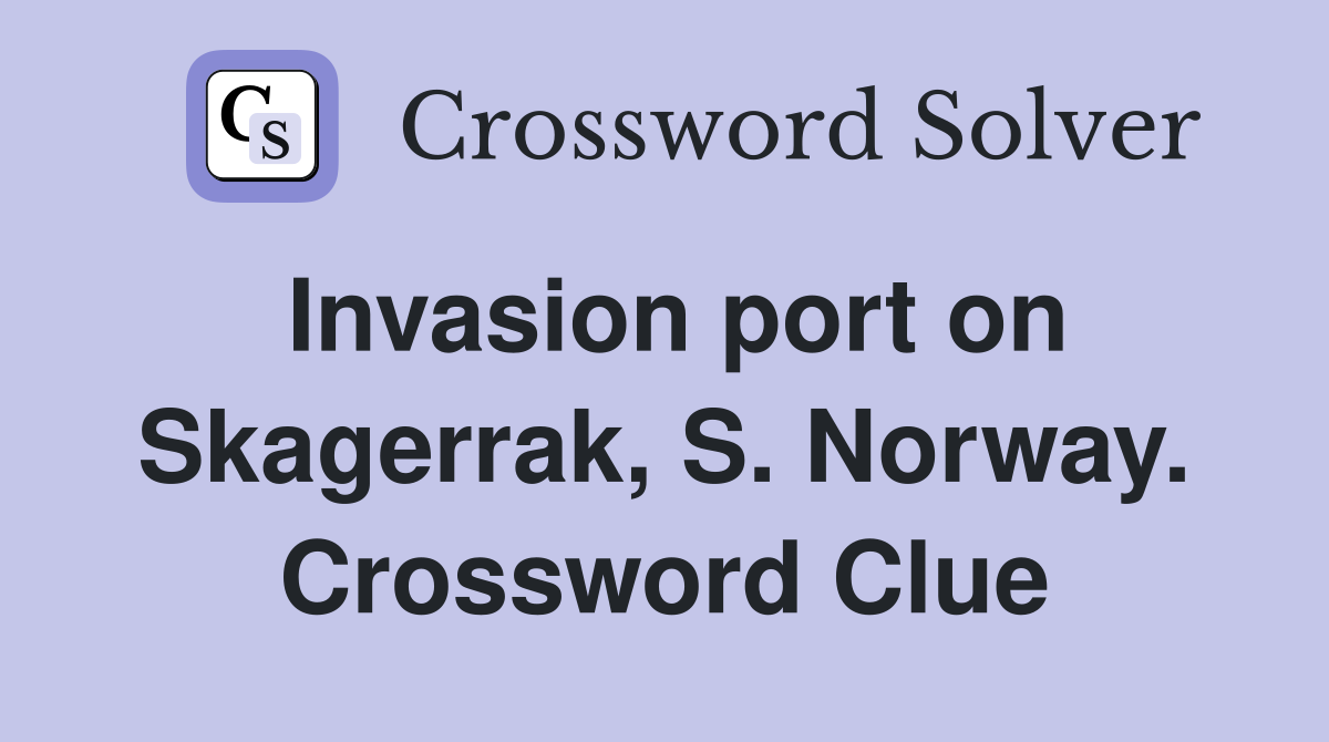 Invasion port on Skagerrak, S. Norway. Crossword Clue