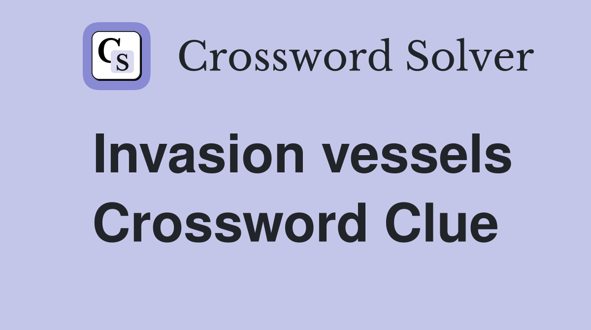 Invasion vessels Crossword Clue