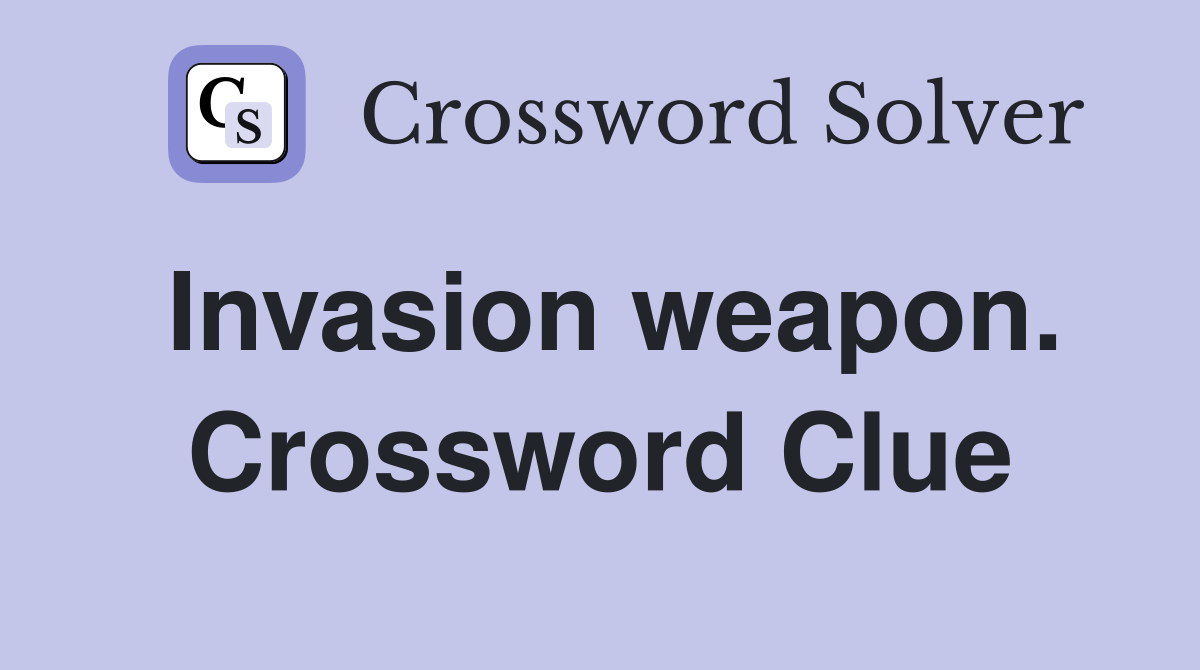 Invasion weapon. Crossword Clue