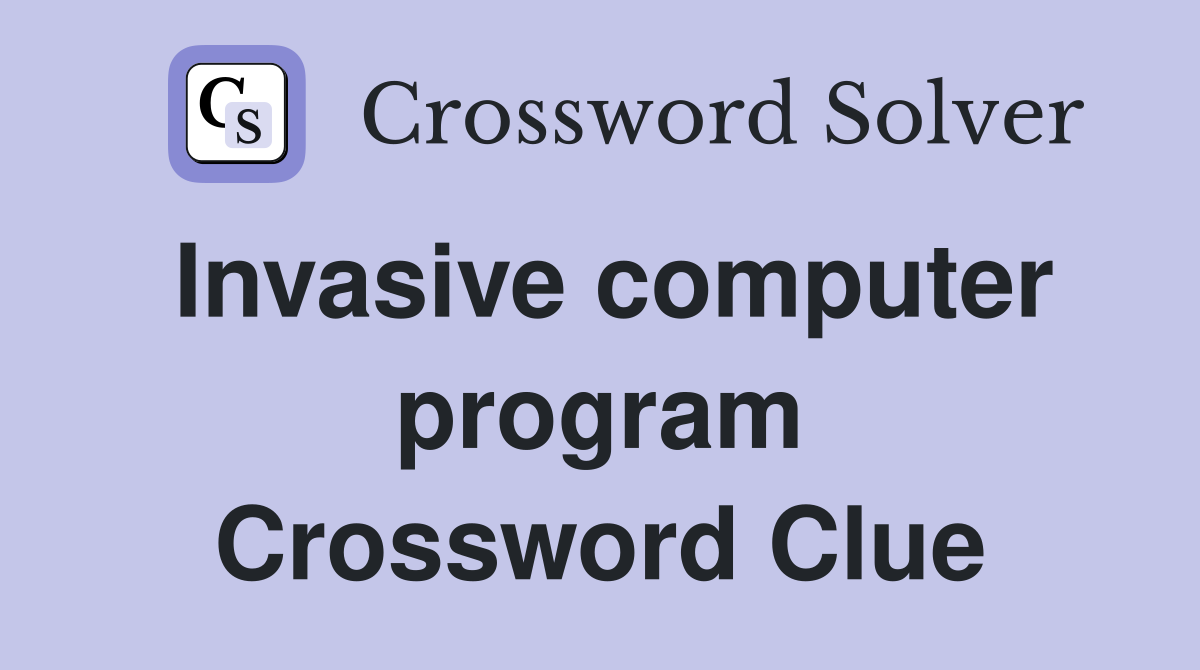Invasive computer program Crossword Clue