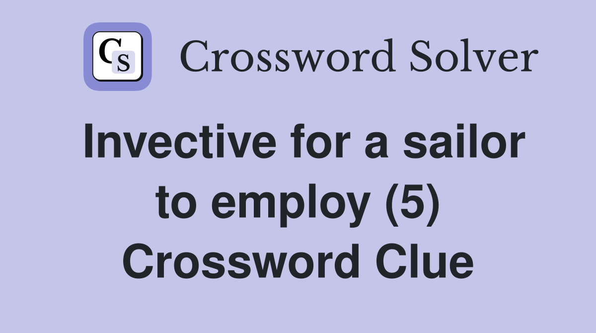 Invective for a sailor to employ (5) Crossword Clue