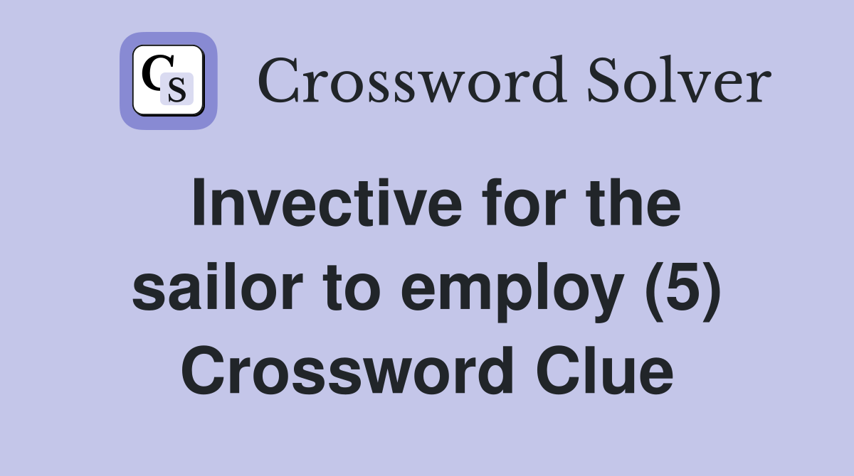 Invective for the sailor to employ (5) Crossword Clue