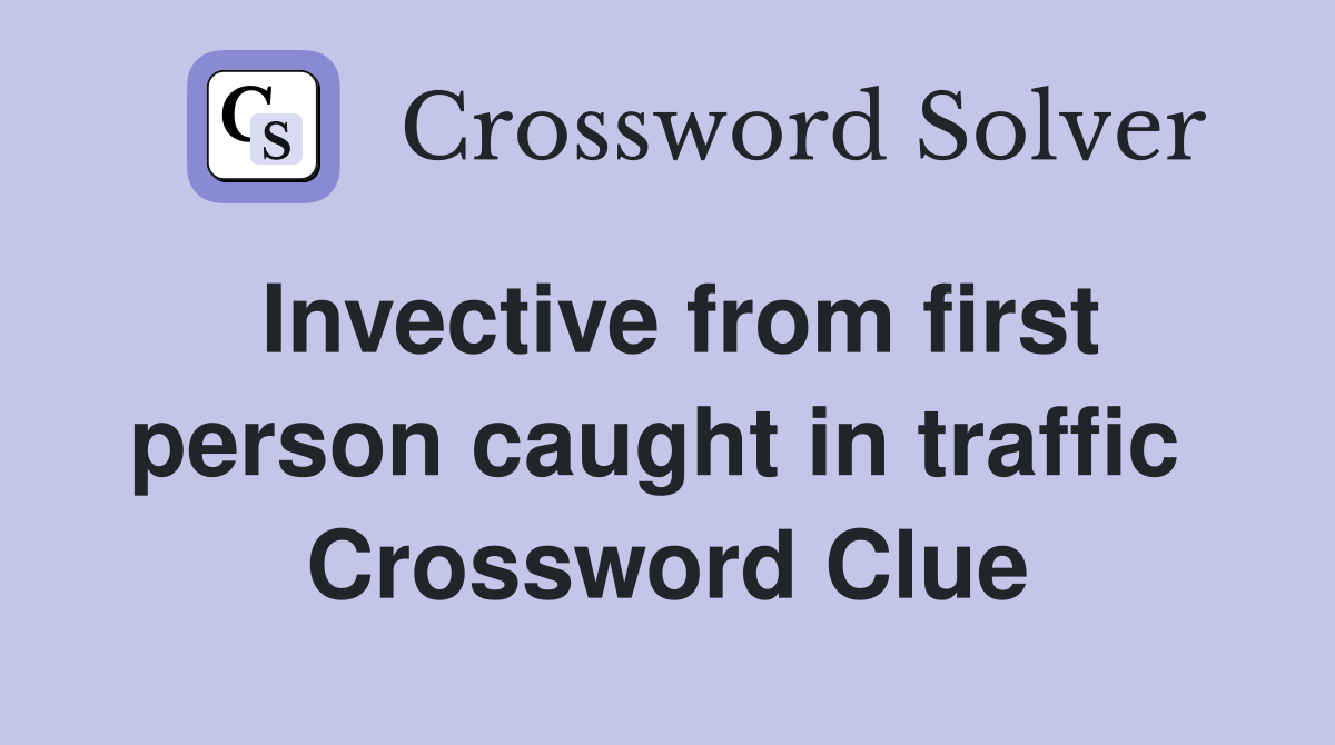 Invective from first person caught in traffic  Crossword Clue