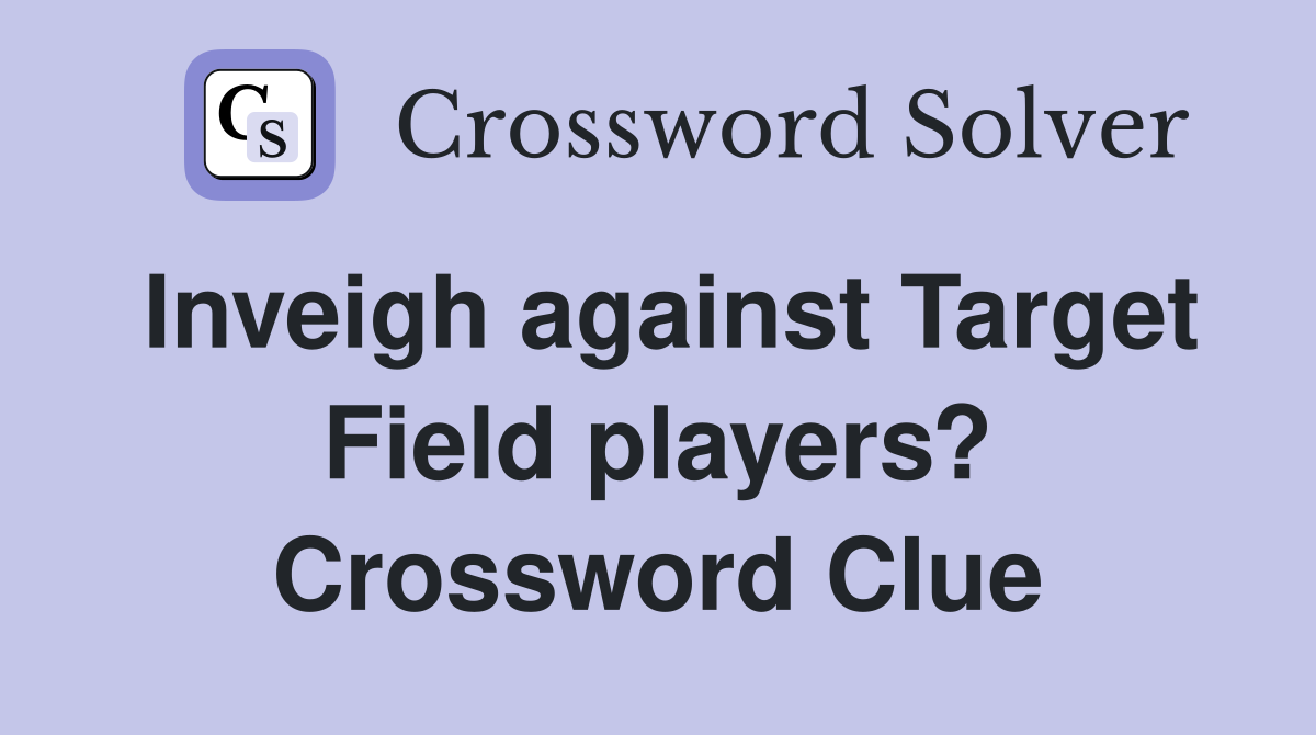 Inveigh against Target Field players? Crossword Clue