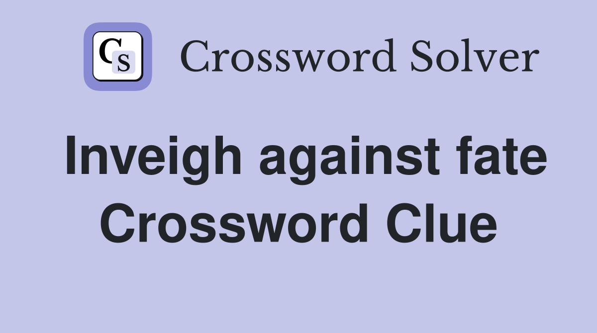 Inveigh against fate Crossword Clue