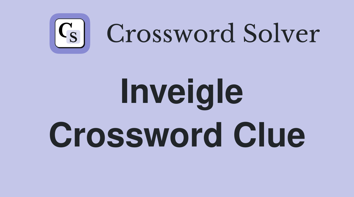 Inveigle Crossword Clue Answers Crossword Solver
