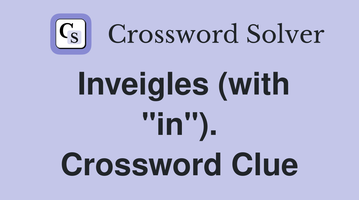 Inveigles (with "in"). Crossword Clue