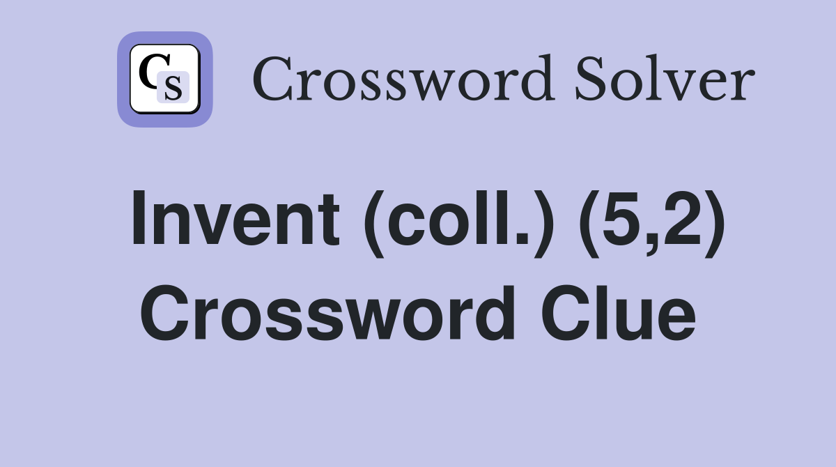 Invent (coll.) (5,2) Crossword Clue