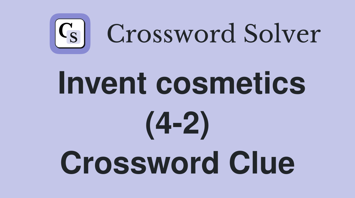 Invent cosmetics (4-2) Crossword Clue