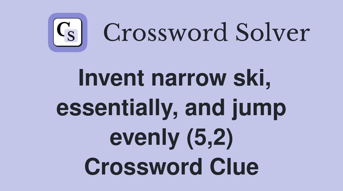 Invent narrow ski, essentially, and jump evenly (5,2) Crossword Clue