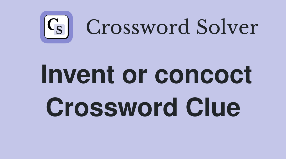 Invent or concoct Crossword Clue