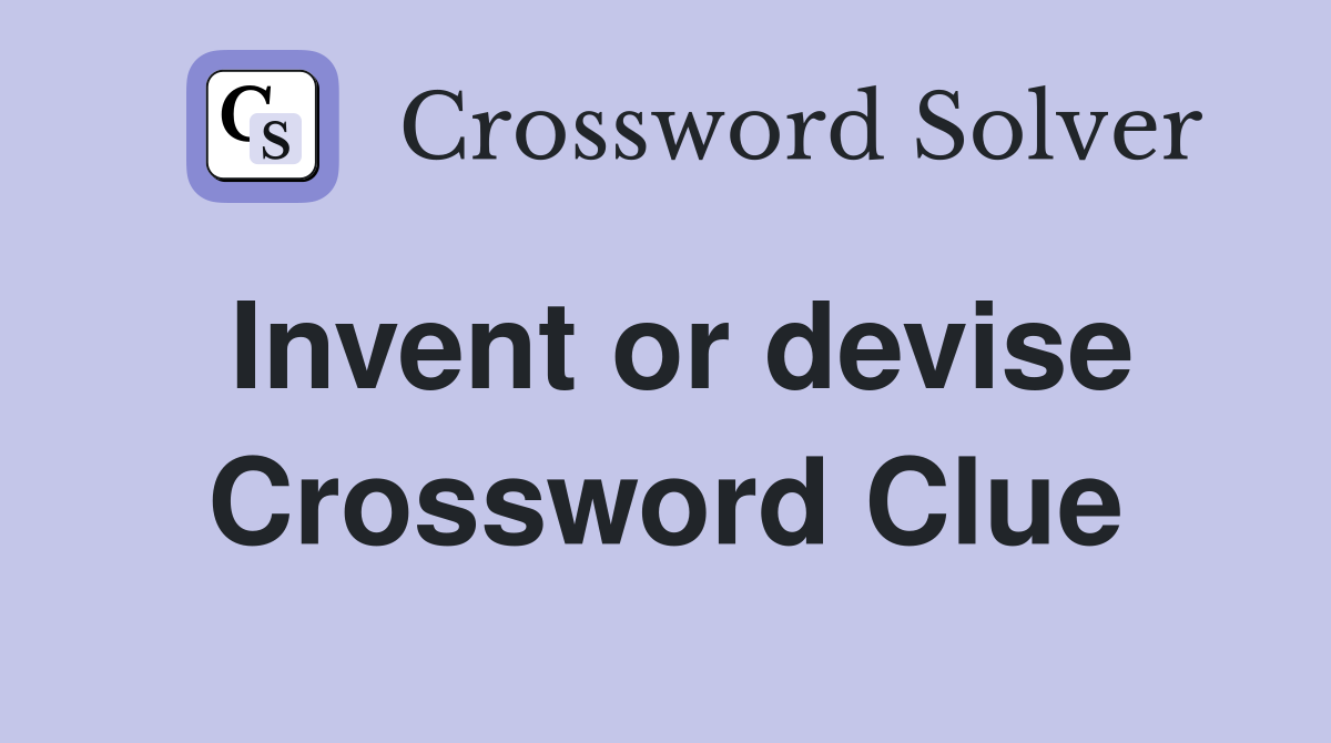 Invent or devise Crossword Clue
