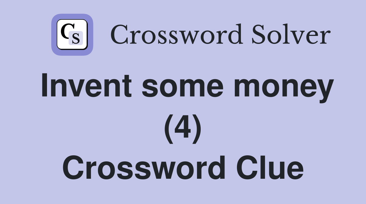 Invent some money (4) Crossword Clue